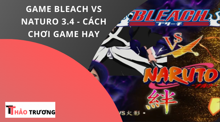 Game Bleach vs Naruto 3.4 - Cách Chơi Game Hay