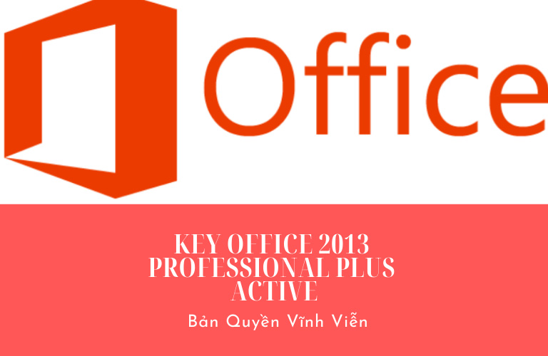 Share Key Office 2013 Professional Plus Active Bản Quyền Vĩnh Viễn