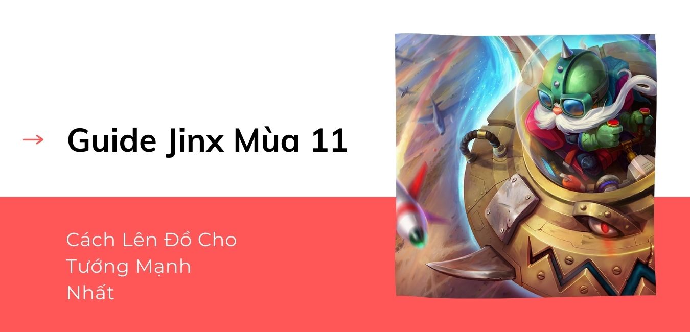 Guide Jinx Mùa 11 | Bảng Ngọc Jinx, Cách Lên Đồ Cho Tướng Mạnh Nhất