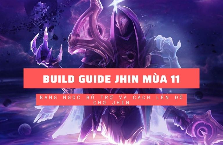 Build Guide Jhin Mùa 11: Bảng Ngọc Bổ Trợ Vá Cách Lên Đồ ...